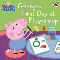 George's First Day at Playgroup : Peppa Pig Series - Ladybird