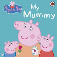 My Mummy : Peppa Pig Series - Ladybird