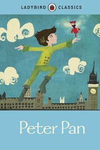 Peter Pan : Ladybird Classics - Sir J. M. Barrie