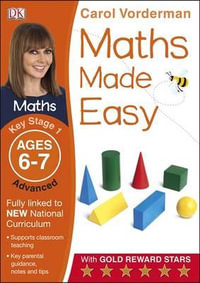 Maths Made Easy Ages 6-7 Key Stage 1 Advanced : Carol Vorderman's Maths Made Easy - Carol Vorderman