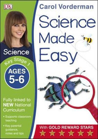 Science Made Easy Ages 5-6 Key Stage 1 : Carol Vorderman's Science Made Easy - Carol Vorderman