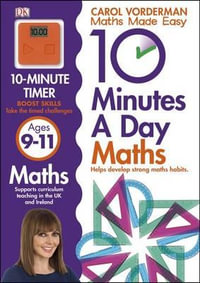 10 Minutes A Day Maths, Ages 9-11 (Key Stage 2) : Supports the National Curriculum, Helps Develop Strong Maths Skills - Carol Vorderman