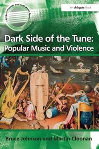 Dark Side of the Tune : Popular Music and Violence - Bruce Johnson