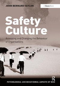 Safety Culture : Assessing and Changing the Behaviour of Organisations - John Bernard Taylor