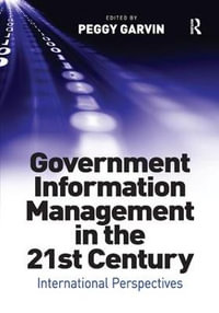 Government Information Management in the 21st Century : International Perspectives - Peggy Garvin