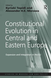 Constitutional Evolution in Central and Eastern Europe : Expansion and Integration in the EU - Alexander H.E. Morawa