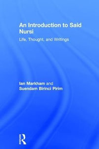 An Introduction to Said Nursi : Life, Thought, and Writings - Ian S. Markham