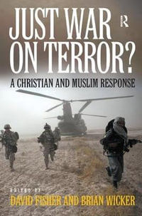 Just War on Terror? : A Christian and Muslim Response - Brian Wicker