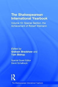 The Shakespearean International Yearbook : Volume 10: Special Section, the Achievement of Robert Weimann - David Schalkwyk