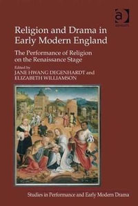 Religion and Drama in Early Modern England : The Performance of Religion on the Renaissance Stage - Elizabeth Williamson