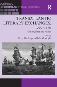 Transatlantic Literary Exchanges, 1790-1870 : Gender, Race, and Nation - Julia M. Wright