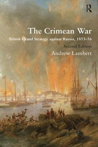 The Crimean War : British Grand Strategy against Russia, 1853-56 - Andrew Lambert