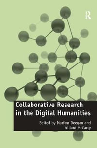 Collaborative Research in the Digital Humanities : Digital Research in the Arts and Humanities - Willard Mccarty