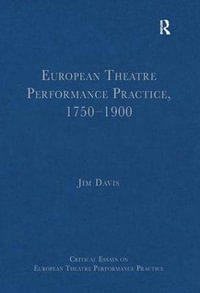 European Theatre Performance Practice, 1750�1900 : Critical Essays on European Theatre Performance Practice - Jim Davis