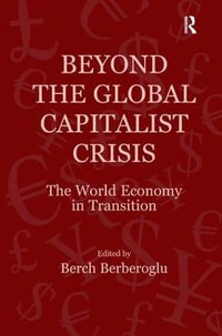 Beyond the Global Capitalist Crisis : The World Economy in Transition - Berch Berberoglu