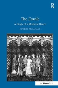 The Carole : A Study of a Medieval Dance - Robert Mullally