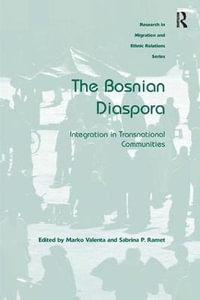 The Bosnian Diaspora : Integration in Transnational Communities - Marko Valenta