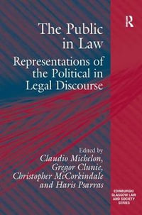 The Public in Law : Representations of the Political in Legal Discourse - Gregor Clunie