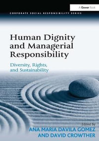 Human Dignity and Managerial Responsibility : Diversity, Rights, and Sustainability - Ana Maria Davila Gomez