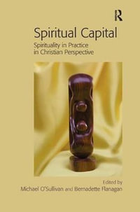 Spiritual Capital : Spirituality in Practice in Christian Perspective - Michael O'Sullivan