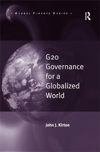 G20 Governance for a Globalized World : Global Finance - John J. Kirton