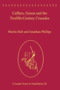 Caffaro, Genoa and the Twelfth-Century Crusades : Crusade Texts in Translation - Martin Hall