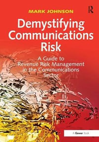 Demystifying Communications Risk : A Guide to Revenue Risk Management in the Communications Sector - Mark Johnson