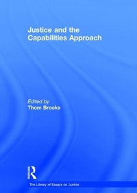 Justice and the Capabilities Approach : The Library of Essays on Justice - Thom Brooks