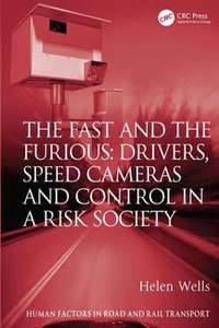 The Fast and The Furious : Drivers, Speed Cameras and Control in a Risk Society - Helen Wells