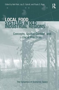 Local Food Systems in Old Industrial Regions : Concepts, Spatial Context, and Local Practices - Jay D. Gatrell