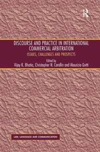 Discourse and Practice in International Commercial Arbitration : Issues, Challenges and Prospects - Christopher N. Candlin