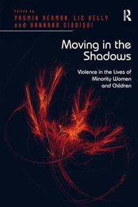 Moving in the Shadows : Violence in the Lives of Minority Women and Children - Liz Kelly