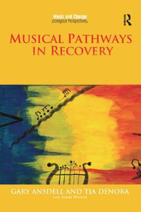 Musical Pathways in Recovery : Community Music Therapy and Mental Wellbeing - Gary Ansdell