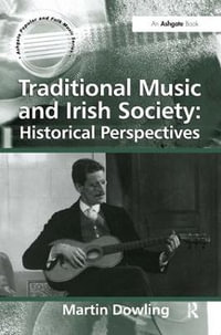 Traditional Music and Irish Society : Historical Perspectives - Martin Dowling