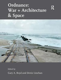 Ordnance : War + Architecture & Space - Denis Linehan