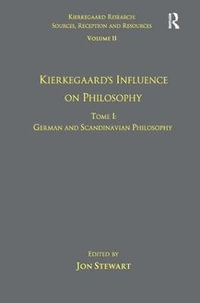 Volume 11, Tome I : Kierkegaard's Influence on Philosophy: German and Scandinavian Philosophy - Jon Stewart