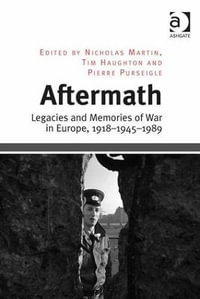 Aftermath : Legacies and Memories of War in Europe, 1918-1945-1989 - Tim Haughton