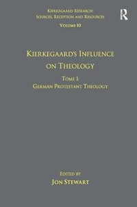 Volume 10, Tome I : Kierkegaard's Influence on Theology: German Protestant Theology - Jon Stewart