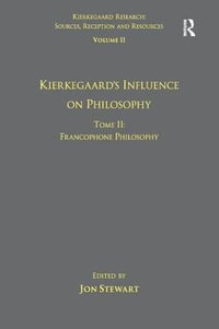 Volume 11, Tome II : Kierkegaard's Influence on Philosophy: Francophone Philosophy - Jon Stewart