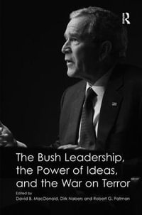 The Bush Leadership, the Power of Ideas, and the War on Terror - Dirk Nabers