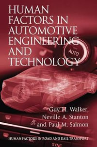 Human Factors in Automotive Engineering and Technology : Human Factors in Road and Rail Transport - GUY H WALKER