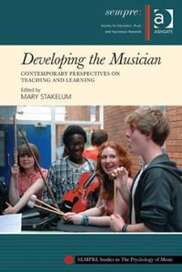 Developing the Musician : Contemporary Perspectives on Teaching and Learning - Mary Stakelum