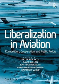 Liberalization in Aviation : Competition, Cooperation and Public Policy - David Gillen