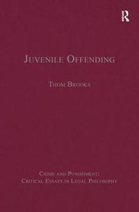 Juvenile Offending : Crime and Punishment: Critical Essays in Legal Philosophy - Thom Brooks