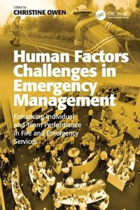 Human Factors Challenges in Emergency Management : Enhancing Individual and Team Performance in Fire and Emergency Services - Christine Owen