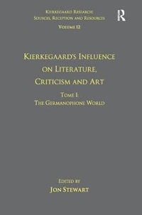 Volume 12, Tome I : Kierkegaard's Influence on Literature, Criticism and Art: The Germanophone World - Jon Stewart