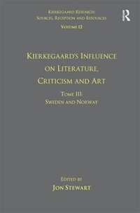 Volume 12, Tome III : Kierkegaard's Influence on Literature, Criticism and Art: Sweden and Norway - Jon Stewart