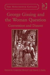 George Gissing and the Woman Question : Convention and Dissent - Christine Huguet