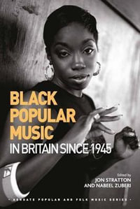 Black Popular Music in Britain Since 1945 : Ashgate Popular and Folk Music Series - Jon Stratton