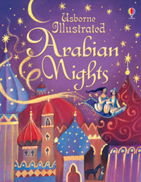 Illustrated Arabian Nights : Illustrated Story Collections - Anna Milbourne